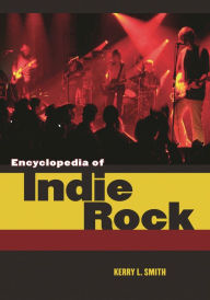 Title: Encyclopedia of Indie Rock, Author: Kerry L. Smith