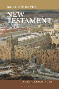 Title: Daily Life in the New Testament (Daily Life Through History Series), Author: James W. Ermatinger