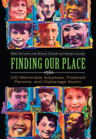 Title: Finding Our Place: 100 Memorable Adoptees, Fostered Persons, and Orphanage Alumni, Author: Nikki McCaslin