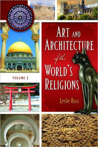 Title: Art and Architecture of the World's Religions (Two Volumes), Author: Leslie D. Ross