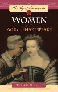 Title: Women in the Age of Shakespeare, Author: Theresa D. Kemp