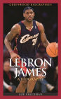 LeBron James: A Biography