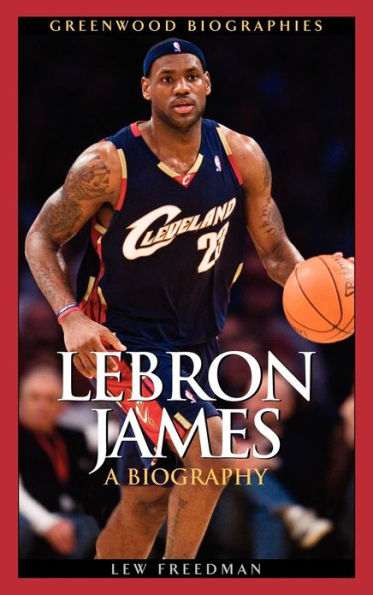 LeBron James: A Biography