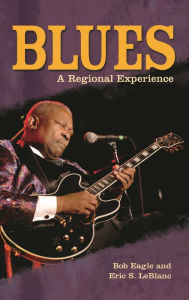 Title: Blues: A Regional Experience, Author: Bob L. Eagle