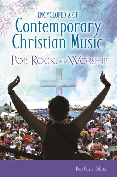 Encyclopedia of Contemporary Christian Music: Pop, Rock, and Worship