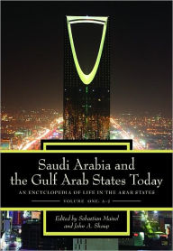 Title: Saudi Arabia and the Gulf Arab States Today: An Encyclopedia of Life in the Arab States, Author: Sebastian Maisel