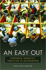 Title: Easy Out: Corporate America's Addiction to Outsourcing, Author: Jack Buffington
