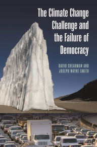 Title: The Climate Change Challenge and the Failure of Democracy / Edition 1, Author: David Shearman