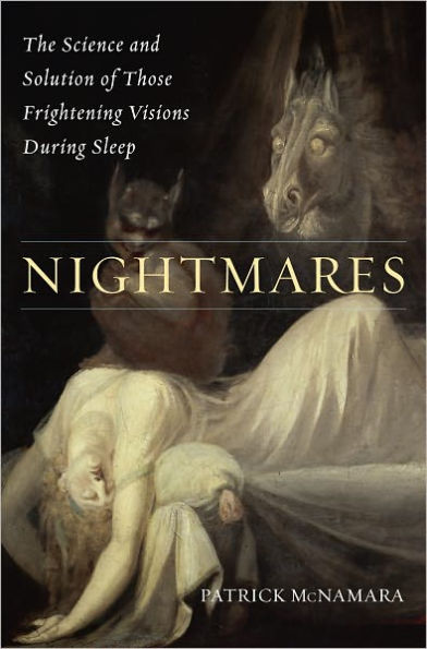 Nightmares: The Science and Solution of Those Frightening Visions During Sleep