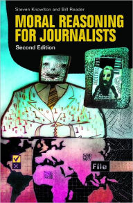 Title: Moral Reasoning for Journalists, Author: Steven Knowlton