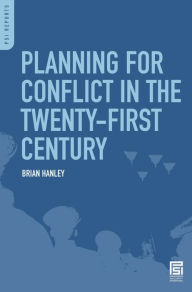 Title: Planning for Conflict in the Twenty-First Century, Author: Brian Hanley