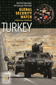 Title: Global Security Watch-Turkey: A Reference Handbook, Author: Mustafa Kibaroglu