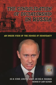 Title: The Consolidation of Dictatorship in Russia: An Inside View of the Demise of Democracy, Author: Joel M. Ostrow