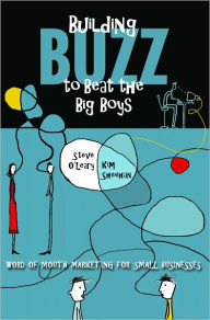 Title: Building Buzz to Beat the Big Boys: Word of Mouth Marketing for Small Businesses, Author: Steve O'Leary