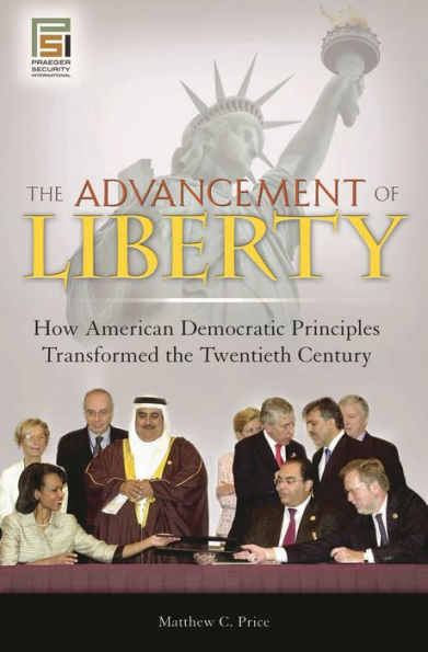 the Advancement of Liberty: How American Democratic Principles Transformed Twentieth Century