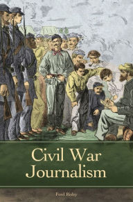 Title: Civil War Journalism, Author: Ford Risley