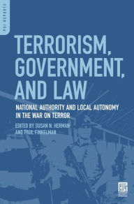 Title: Terrorism, Government, and Law: National Authority and Local Autonomy in the War on Terror, Author: Susan N. Herman