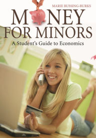 Title: Money for Minors: A Student's Guide to Economics, Author: Marie A. Bussing