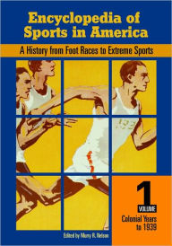 Title: Encyclopedia of Sports in America: A History from Foot Races to Extreme Sports, Author: Murry R. Nelson