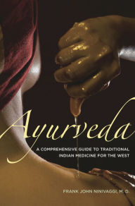 Title: Ayurveda: A Comprehensive Guide to Traditional Indian Medicine for the West, Author: Frank John Ninivaggi