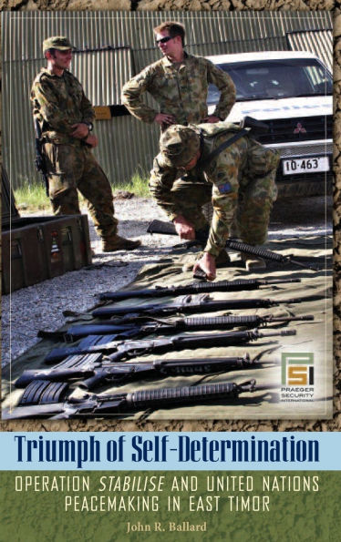 Triumph of Self-Determination: Operation Stabilise and United Nations Peacemaking East Timor