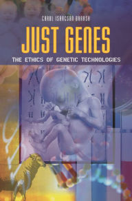 Title: Just Genes: The Ethics of Genetic Technologies, Author: Carol Isaacson Barash