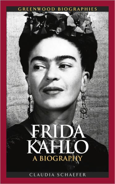 Frida Kahlo: A Biography (Greenwood Biographies Series)