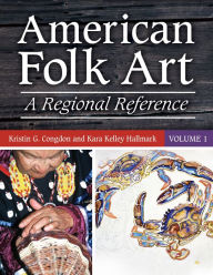 Title: American Folk Art: A Regional Reference [2 volumes]: A Regional Reference, Author: Kristin G. Congdon