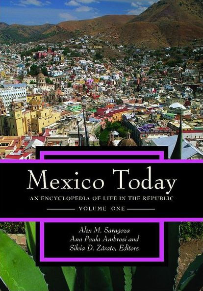 Mexico Today: An Encyclopedia of Life in the Republic [2 volumes]