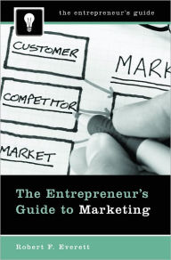 Title: The Entrepreneur's Guide to Marketing (The Entrepreneur's Guide Series), Author: Robert F. Everett