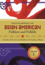 Title: Encyclopedia of Asian American Folklore and Folklife [3 volumes], Author: Jonathan H. X. Lee