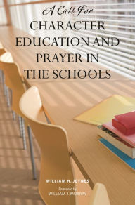Title: A Call for Character Education and Prayer in the Schools, Author: William H. Jeynes