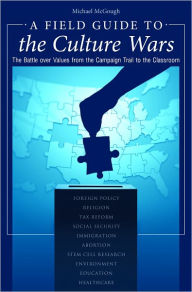 Title: A Field Guide to the Culture Wars: The Battle Over Values from the Campaign Trail to the Classroom, Author: Michael McGough