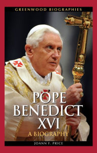 Title: Pope Benedict XVI: A Biography, Author: Joann F. Price