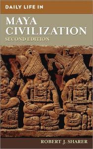 Title: Daily Life in Maya Civilization (Daily Life Through History Series), Author: Robert J. Sharer