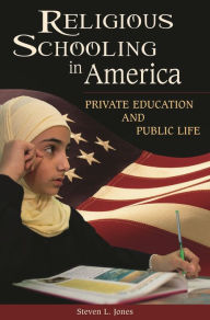 Title: Religious Schooling in America: Private Education and Public Life, Author: Steven L. Jones