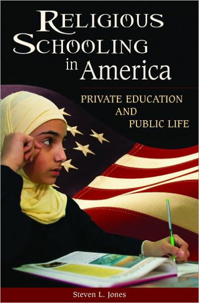 Religious Schooling in America: Private Education and Public Life