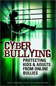 Title: Cyber Bullying: Protecting Kids and Adults from Online Bullies, Author: Samuel C. McQuade