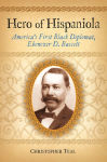 Alternative view 1 of Hero of Hispaniola: America's First Black Diplomat, Ebenezer D. Bassett