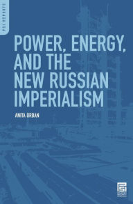 Title: Power, Energy, and the New Russian Imperialism, Author: Anita Orban