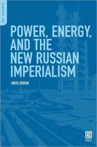 Title: Power, Energy, and the New Russian Imperialism (PSI Reports Series), Author: Anita Orban