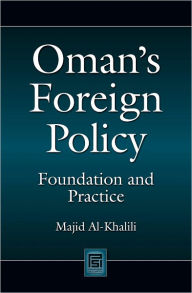 Title: Oman's Foreign Policy: Foundation and Practice, Author: Majid Al-Khalili