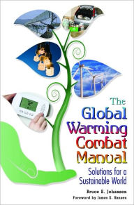 Title: Global Warming Combat Manual: Solutions for a Sustainable World, Author: Bruce E. Johansen