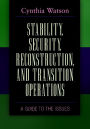 Stability, Security, Reconstruction, and Transition Operations: A Guide to the Issues: A Guide to the Issues