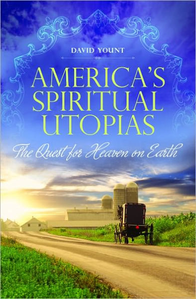 America's Spiritual Utopias: The Quest for Heaven on Earth