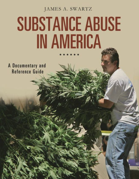 Substance Abuse America: A Documentary and Reference Guide