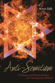 Title: Anti-Semitism: A History and Psychoanalysis of Contemporary Hatred, Author: Avner Falk