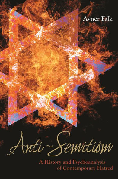 Anti-Semitism: A History and Psychoanalysis of Contemporary Hatred