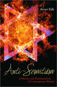 Title: Anti-Semitism: A History and Psychoanalysis of Contemporary Hatred, Author: Avner Falk