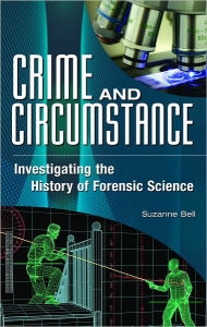 Title: Crime and Circumstance: Investigating the History of Forensic Science, Author: Suzanne Bell